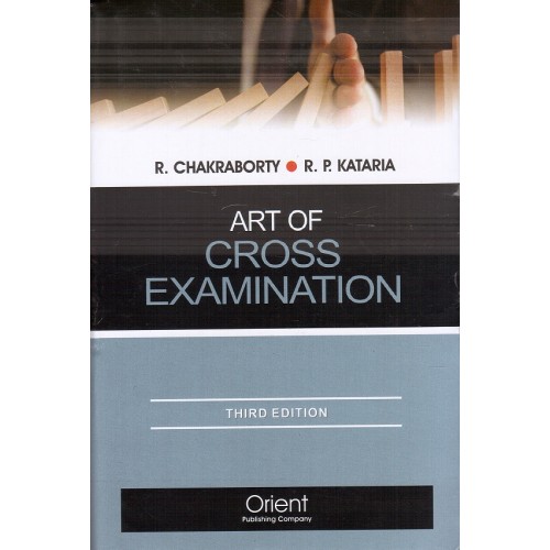 Orient Publishing Company's Art of Cross Examination [HB] by R. Chakraborty & R. P. Kataria